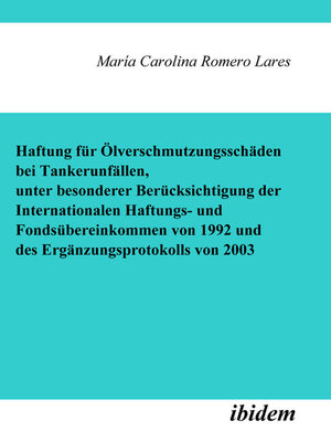 cover image of Haftung für Ölverschmutzungsschäden bei Tankerunfällen, unter besonderer Berücksichtigung der Internationalen Haftungs- und Fondsübereinkommen von 1992 und des Ergänzungsprotokolls von 2003